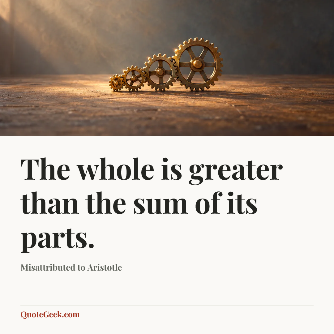 “The whole is greater than the sum of its parts.” — Misattributed to Aristotle. Illustrated QuoteGeek card.