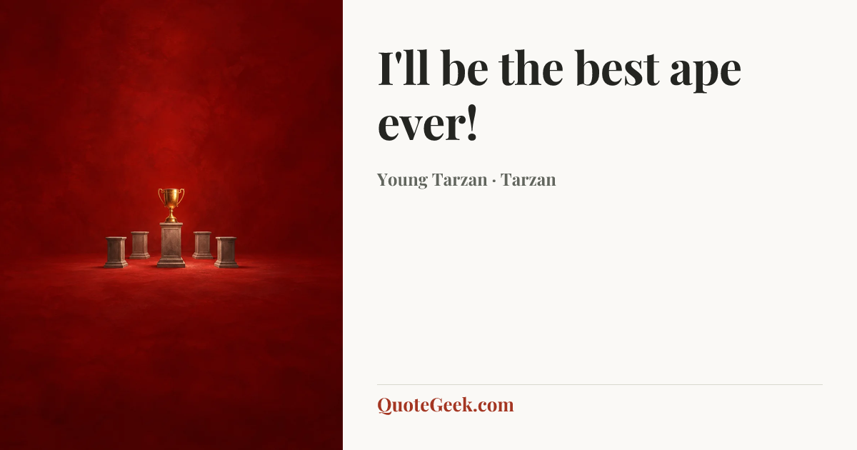 “I'll be the best ape ever!” — Young Tarzan · Tarzan. Illustrated QuoteGeek card.
