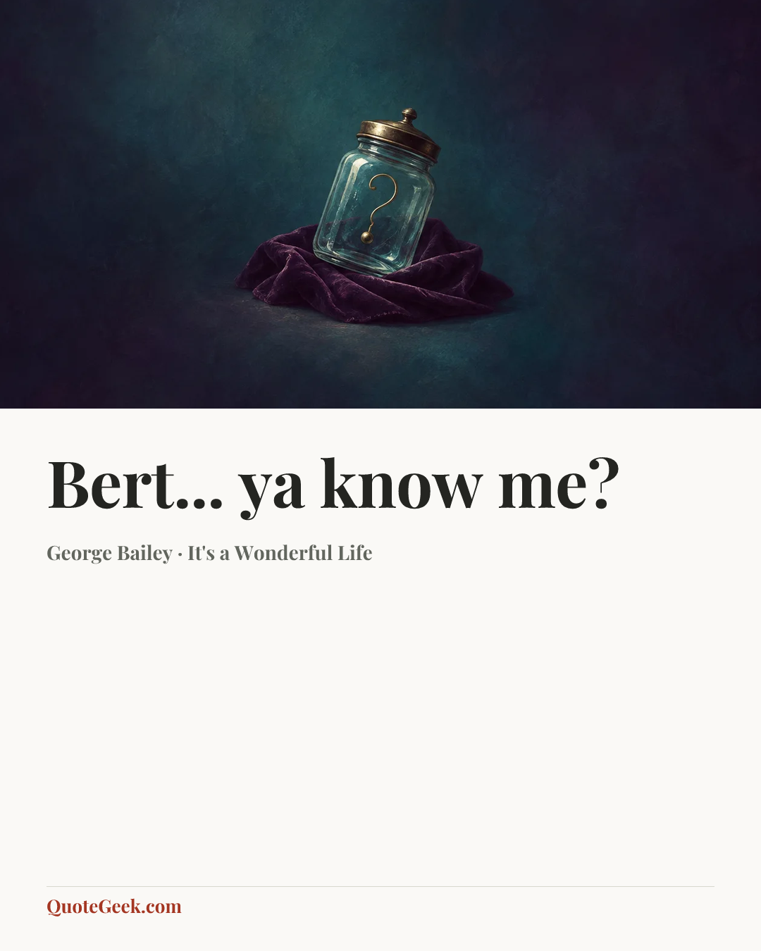 “Bert... ya know me?” — George Bailey · It's a Wonderful Life. Illustrated QuoteGeek card.