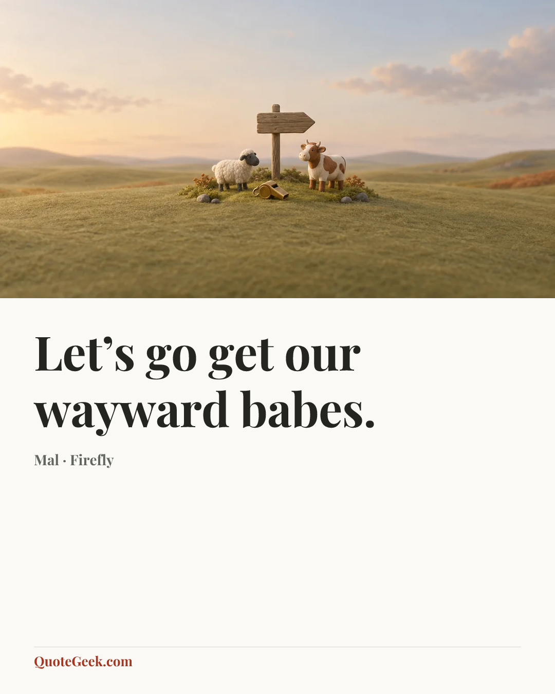 “Let’s go get our wayward babes.” — Mal · Firefly. Illustrated QuoteGeek card.