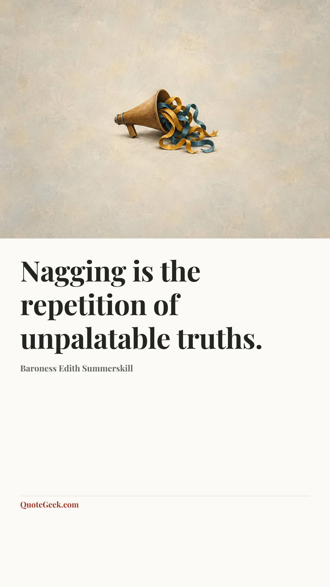 “Nagging is the repetition of unpalatable truths.” — Baroness Edith Summerskill. Illustrated QuoteGeek card.