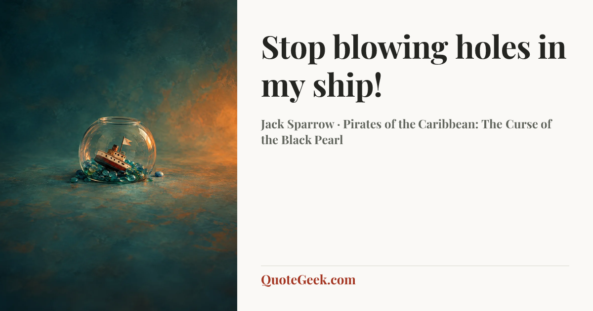 “Stop blowing holes in my ship!” — Jack Sparrow · Pirates of the Caribbean: The Curse of the Black Pearl. Illustrated QuoteGeek card.