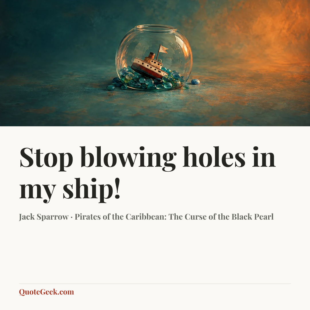 “Stop blowing holes in my ship!” — Jack Sparrow · Pirates of the Caribbean: The Curse of the Black Pearl. Illustrated QuoteGeek card.