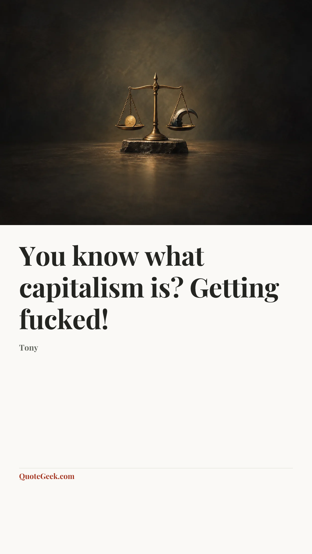 “You know what capitalism is? Getting fucked!” — Tony. Illustrated QuoteGeek card.