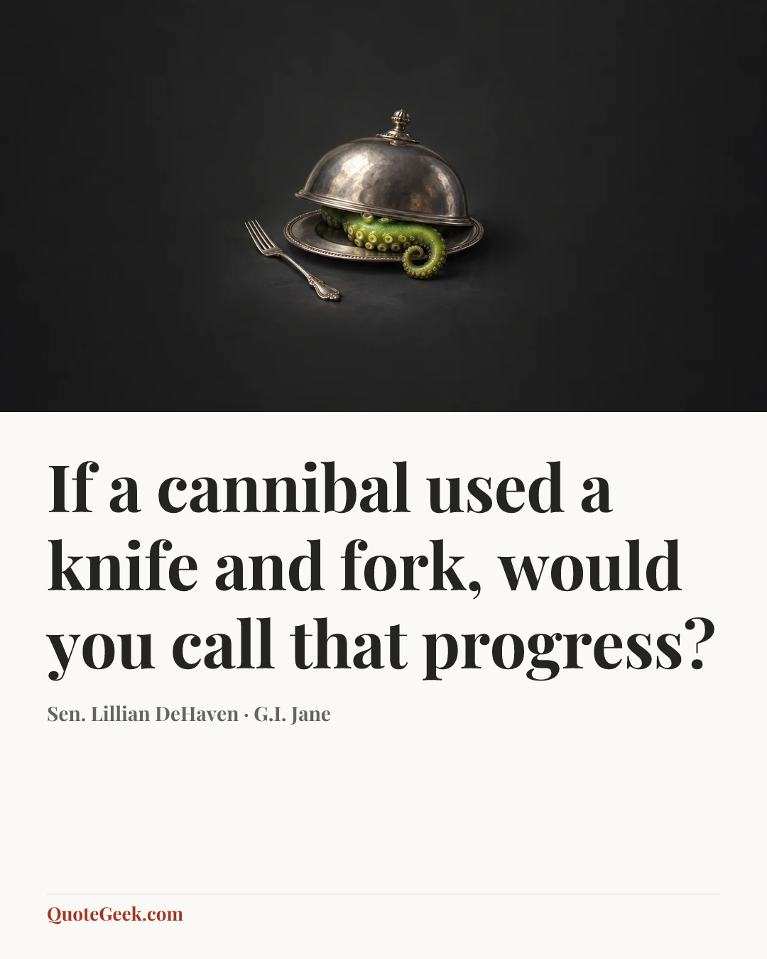 “If a cannibal used a knife and fork, would you call that progress?” — Sen. Lillian DeHaven · G.I. Jane. Illustrated QuoteGeek card.