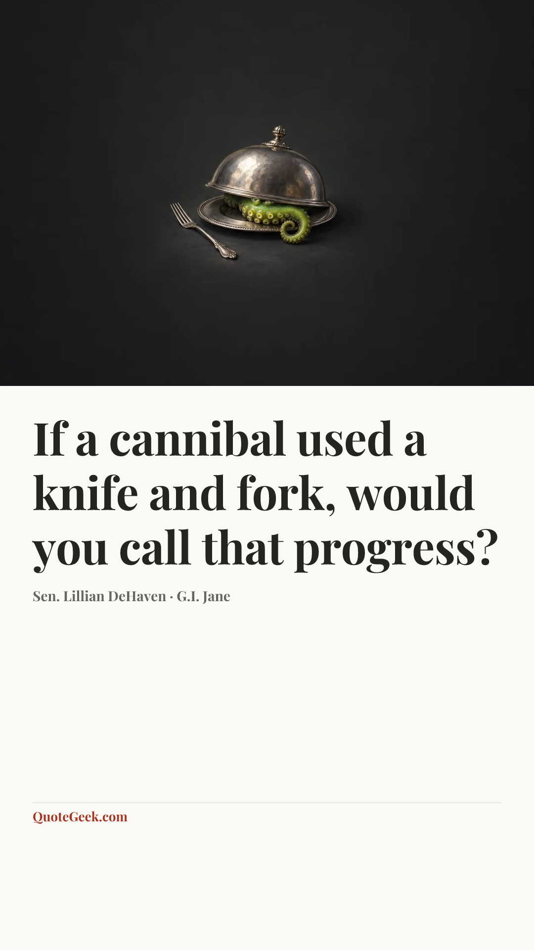 “If a cannibal used a knife and fork, would you call that progress?” — Sen. Lillian DeHaven · G.I. Jane. Illustrated QuoteGeek card.