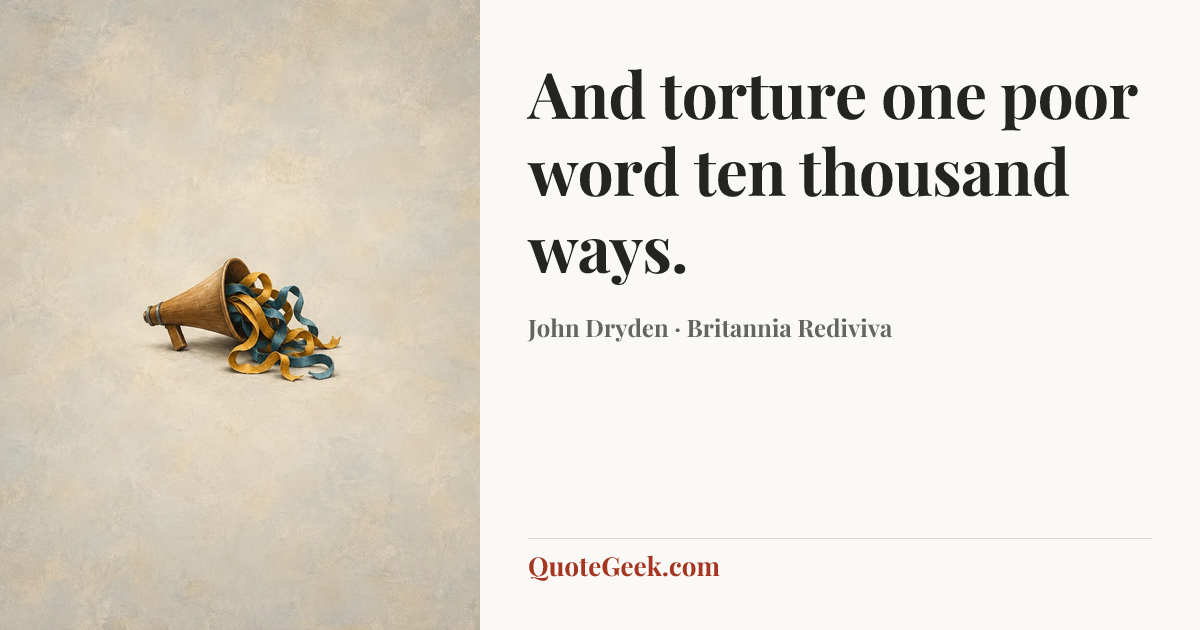 “And torture one poor word ten thousand ways.” — John Dryden · Britannia Rediviva. Illustrated QuoteGeek card.