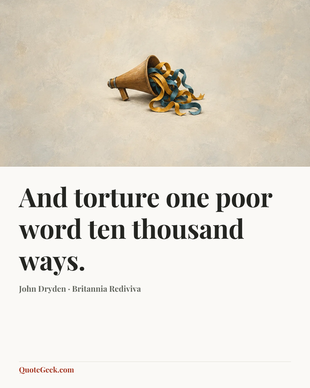 “And torture one poor word ten thousand ways.” — John Dryden · Britannia Rediviva. Illustrated QuoteGeek card.