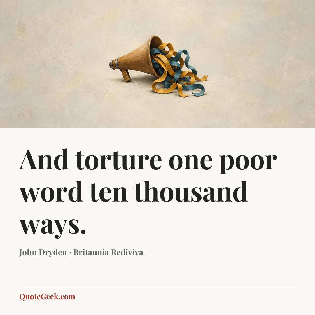 “And torture one poor word ten thousand ways.” — John Dryden · Britannia Rediviva. Illustrated QuoteGeek card.