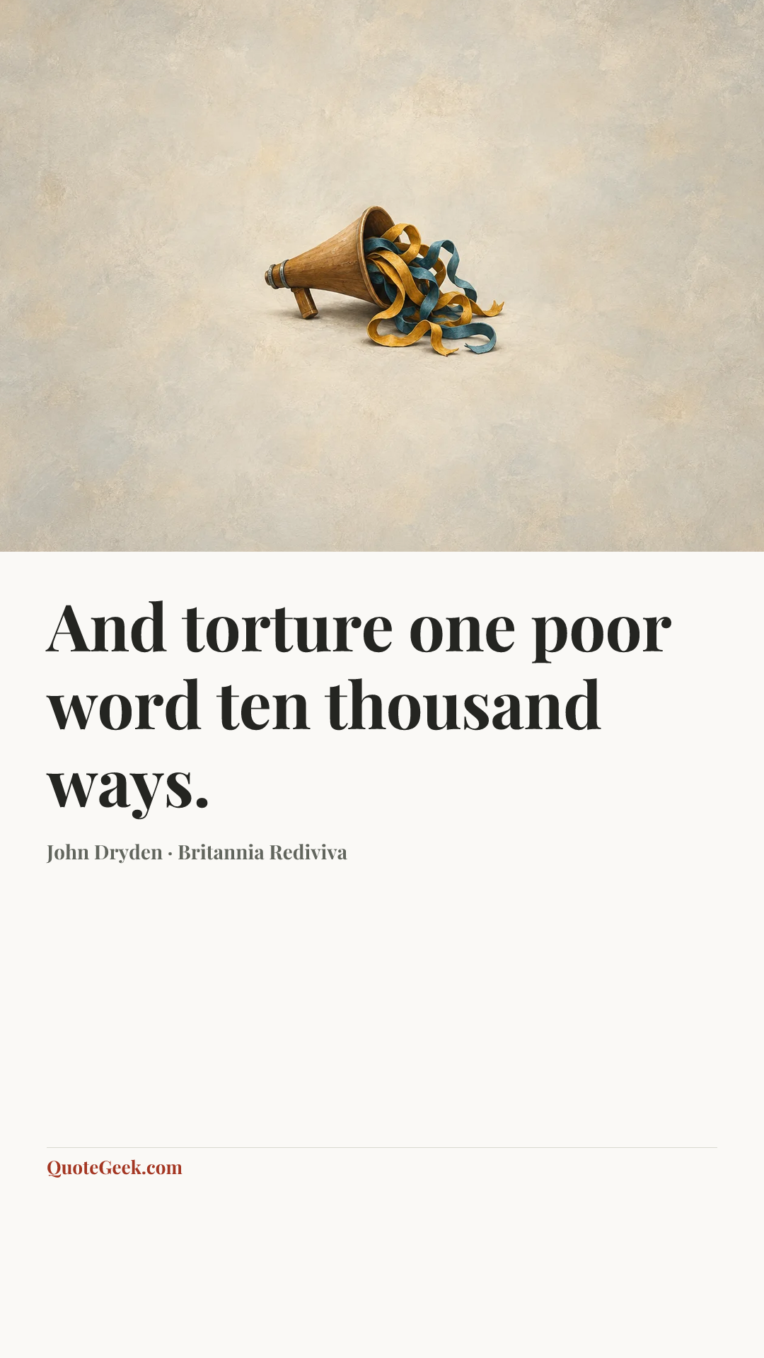 “And torture one poor word ten thousand ways.” — John Dryden · Britannia Rediviva. Illustrated QuoteGeek card.