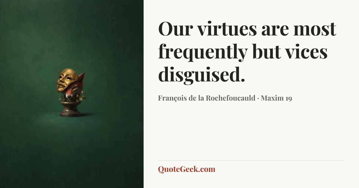 “Our virtues are most frequently but vices disguised.” — François de la Rochefoucauld · Maxim 19. Illustrated QuoteGeek card.