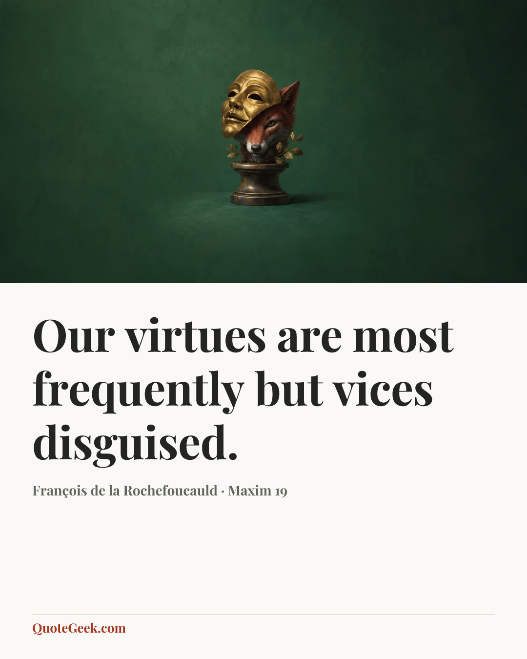 “Our virtues are most frequently but vices disguised.” — François de la Rochefoucauld · Maxim 19. Illustrated QuoteGeek card.