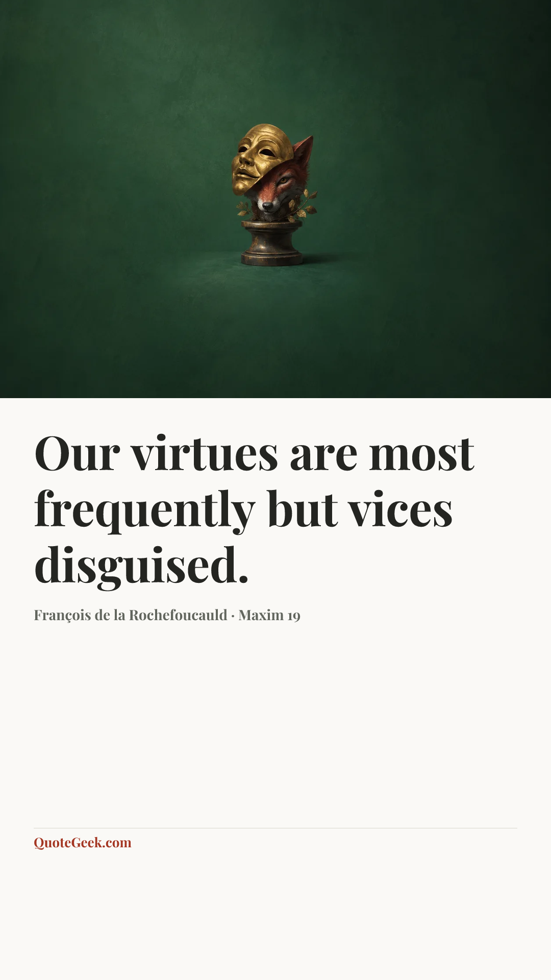 “Our virtues are most frequently but vices disguised.” — François de la Rochefoucauld · Maxim 19. Illustrated QuoteGeek card.