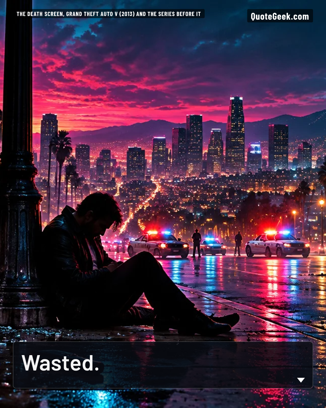 “Wasted.” — The death screen, Grand Theft Auto V (2013) and the series before it · Grand Theft Auto V. Illustrated QuoteGeek card.