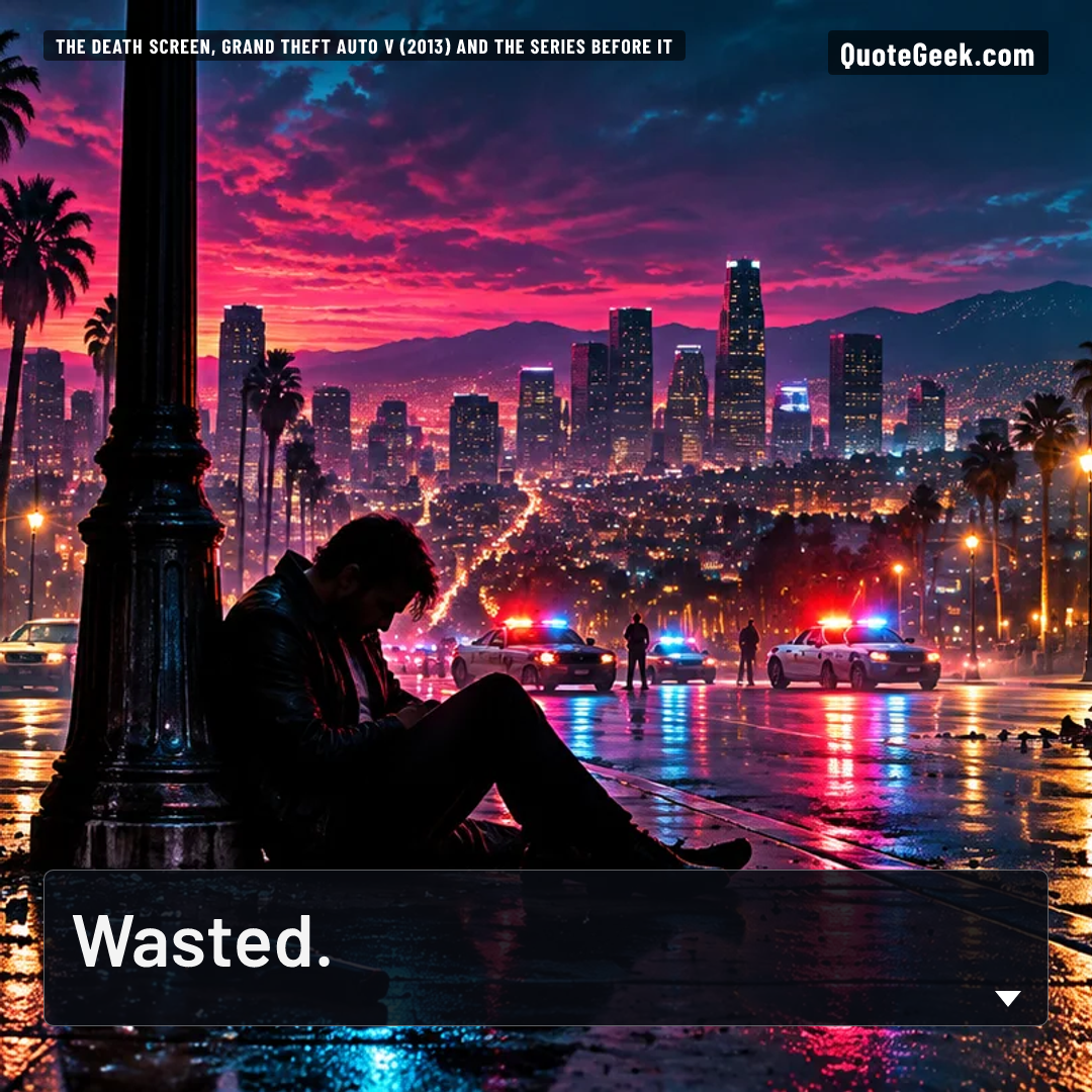 “Wasted.” — The death screen, Grand Theft Auto V (2013) and the series before it · Grand Theft Auto V. Illustrated QuoteGeek card.