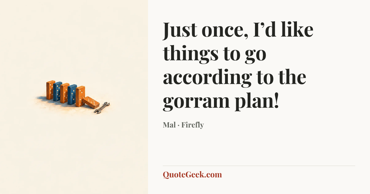 “Just once, I’d like things to go according to the gorram plan!” — Mal · Firefly. Illustrated QuoteGeek card.