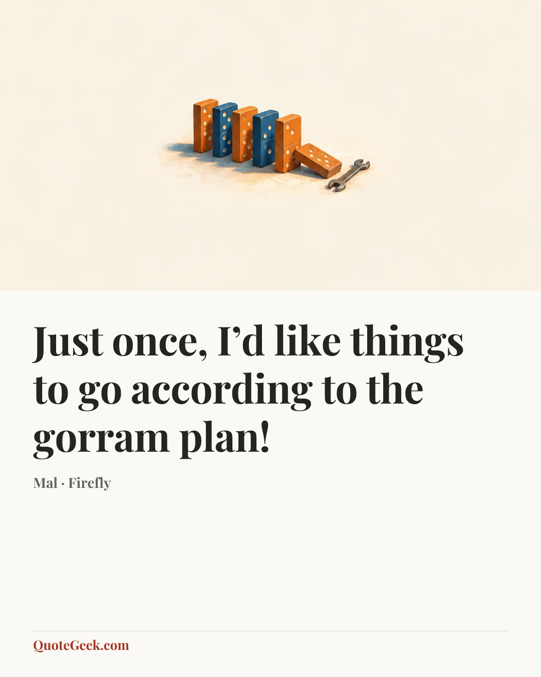 “Just once, I’d like things to go according to the gorram plan!” — Mal · Firefly. Illustrated QuoteGeek card.