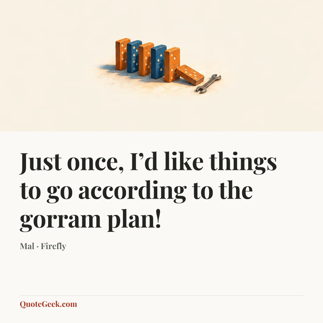 “Just once, I’d like things to go according to the gorram plan!” — Mal · Firefly. Illustrated QuoteGeek card.