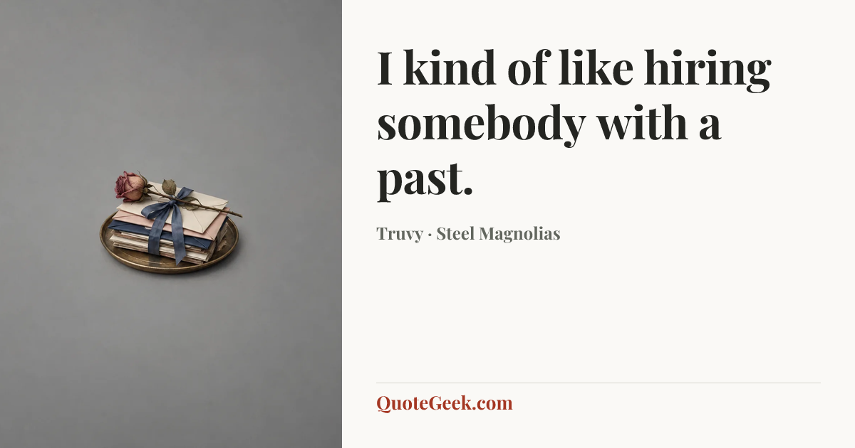 “I kind of like hiring somebody with a past.” — Truvy · Steel Magnolias. Illustrated QuoteGeek card.