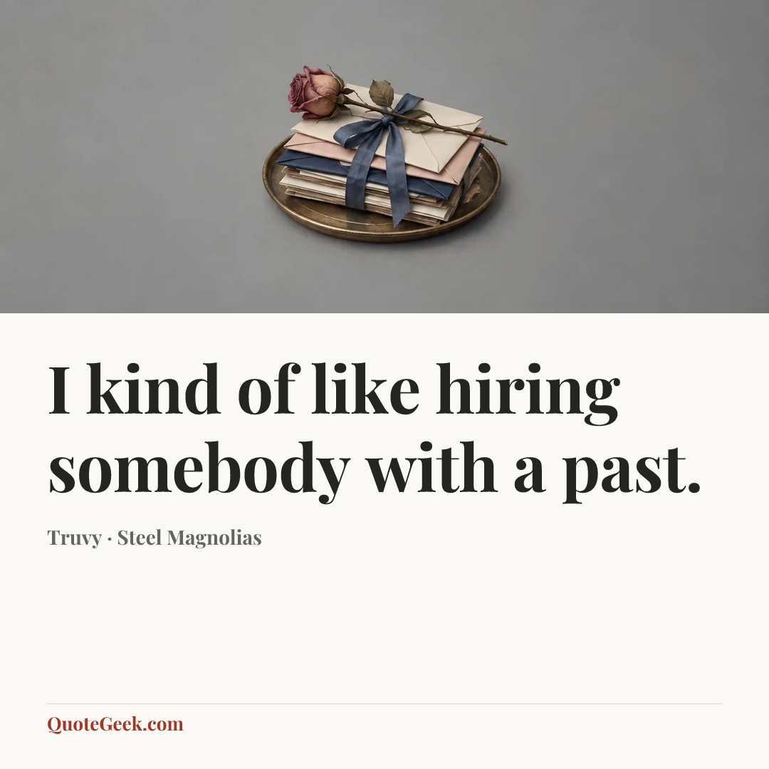 “I kind of like hiring somebody with a past.” — Truvy · Steel Magnolias. Illustrated QuoteGeek card.