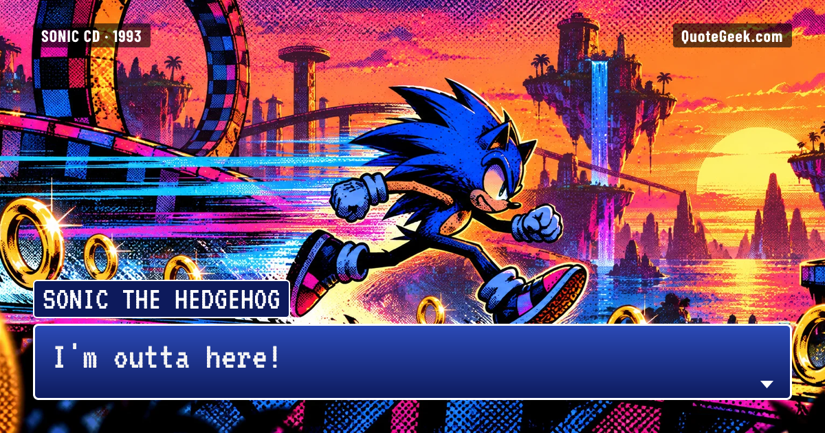 “I'm outta here!” — Sonic the Hedgehog · Sonic CD. Illustrated QuoteGeek card.