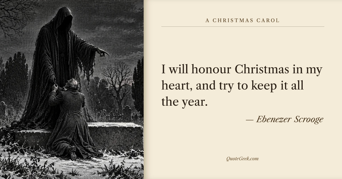 “I will honour Christmas in my heart, and try to keep it all the year.” — Ebenezer Scrooge · A Christmas Carol. Illustrated QuoteGeek card.