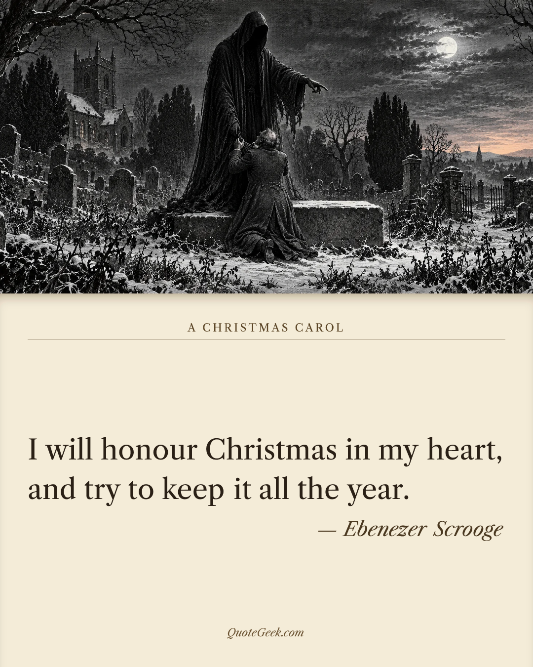 “I will honour Christmas in my heart, and try to keep it all the year.” — Ebenezer Scrooge · A Christmas Carol. Illustrated QuoteGeek card.