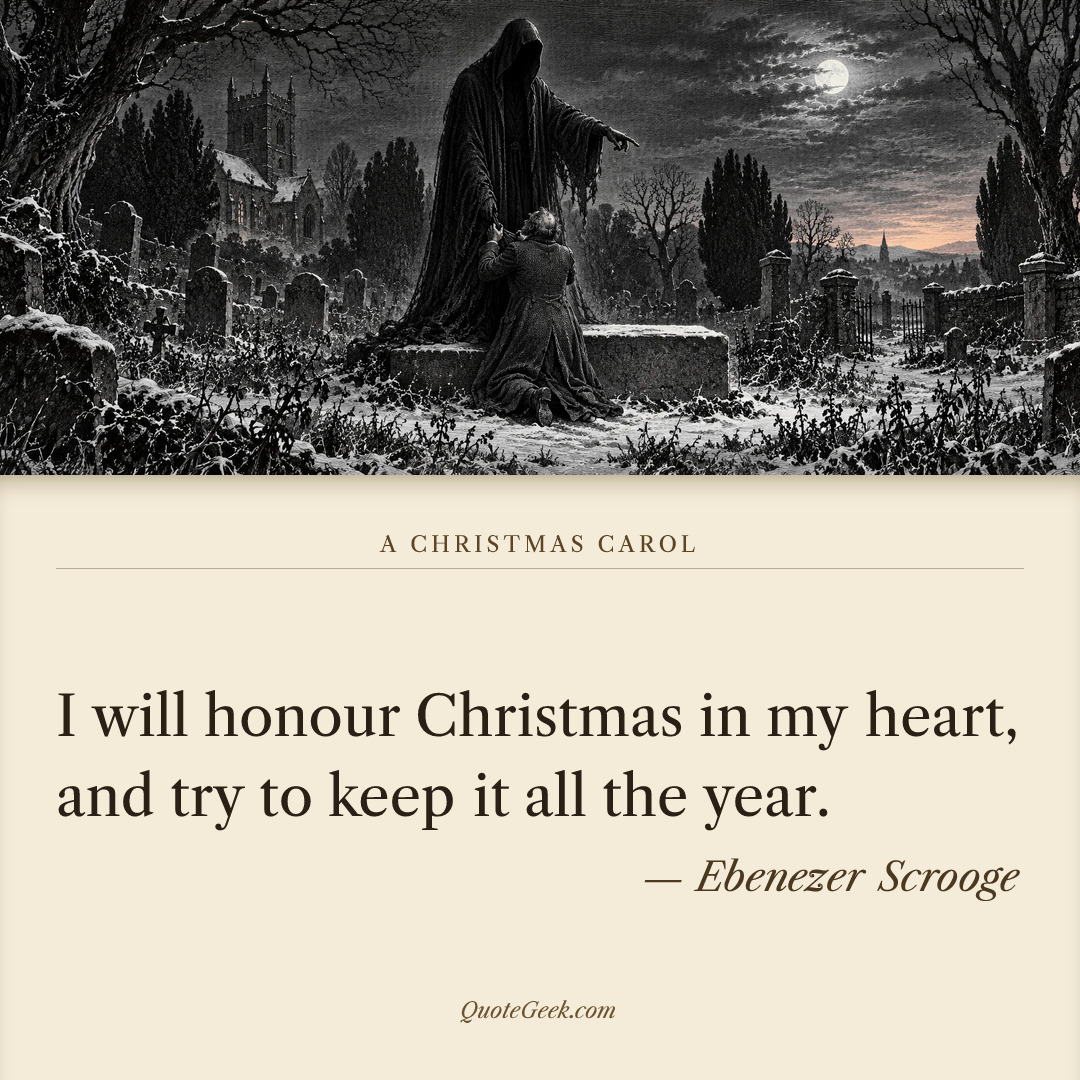 “I will honour Christmas in my heart, and try to keep it all the year.” — Ebenezer Scrooge · A Christmas Carol. Illustrated QuoteGeek card.