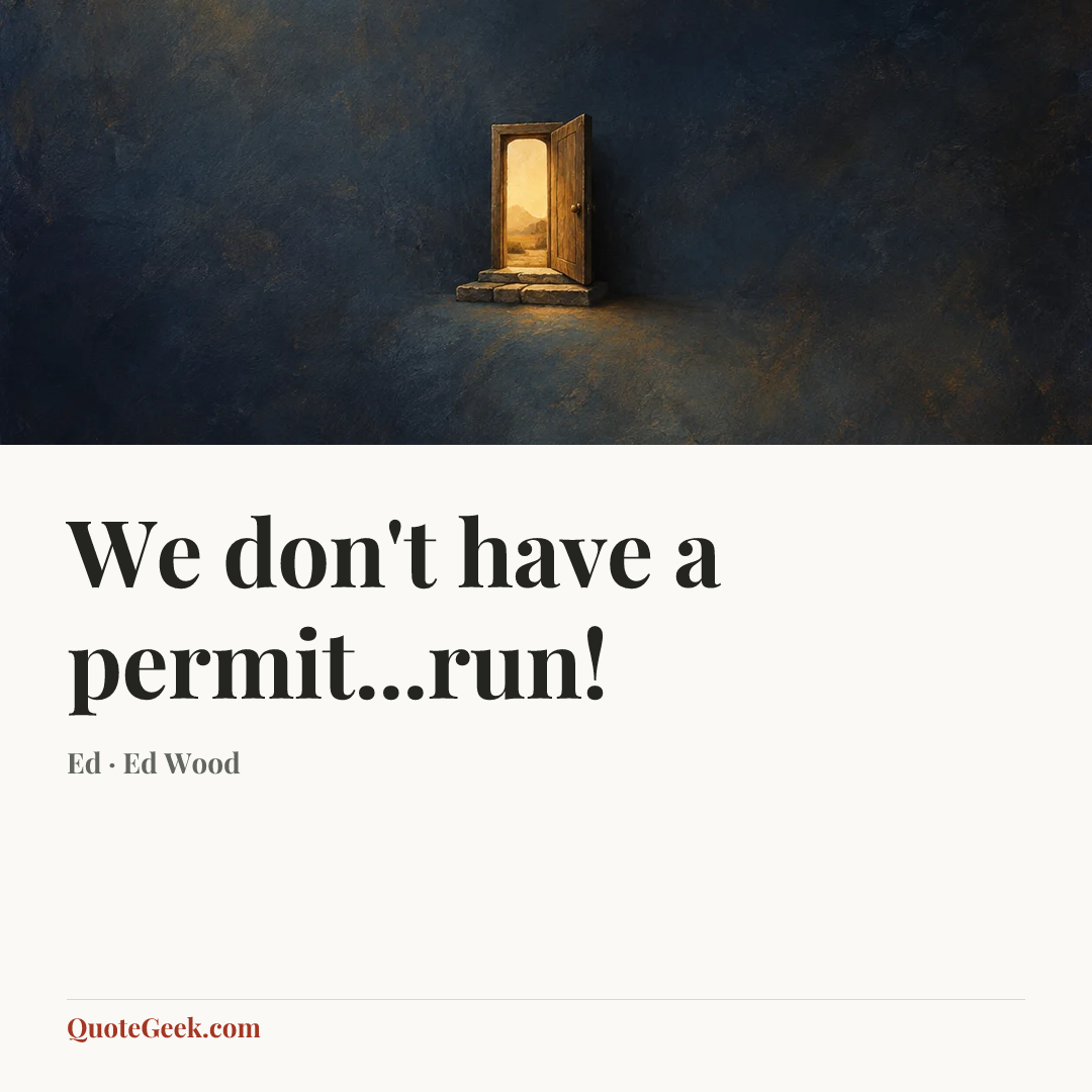 “We don't have a permit...run!” — Ed · Ed Wood. Illustrated QuoteGeek card.