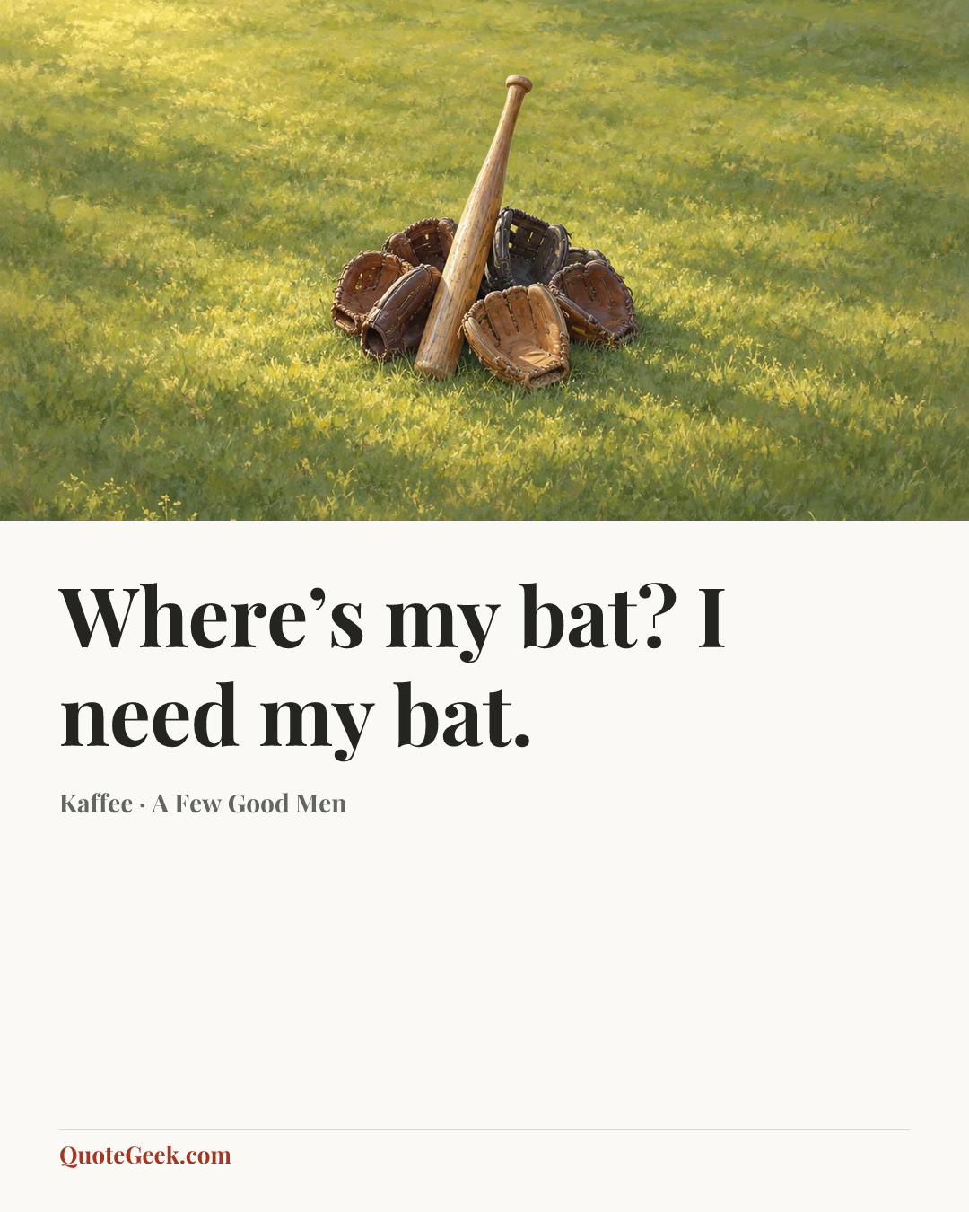“Where’s my bat? I need my bat.” — Kaffee · A Few Good Men. Illustrated QuoteGeek card.