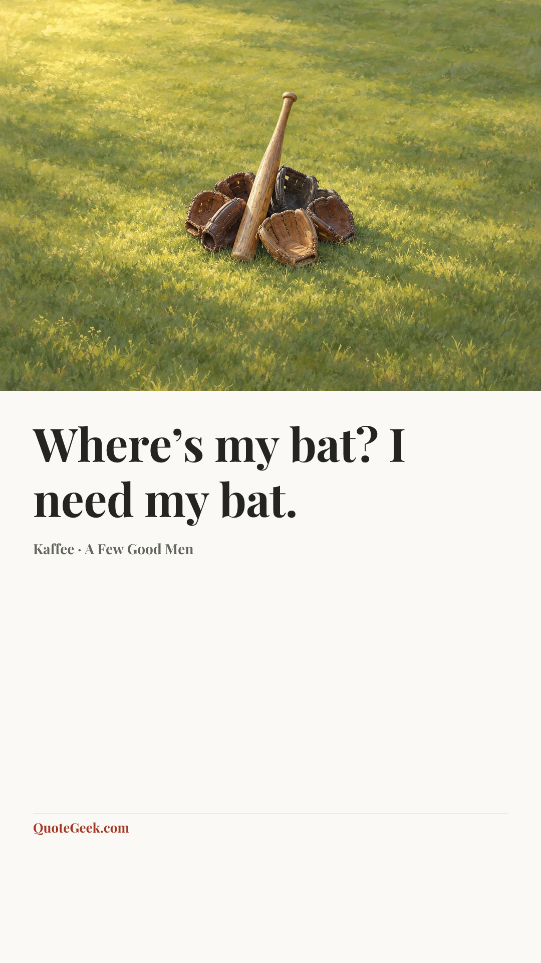 “Where’s my bat? I need my bat.” — Kaffee · A Few Good Men. Illustrated QuoteGeek card.