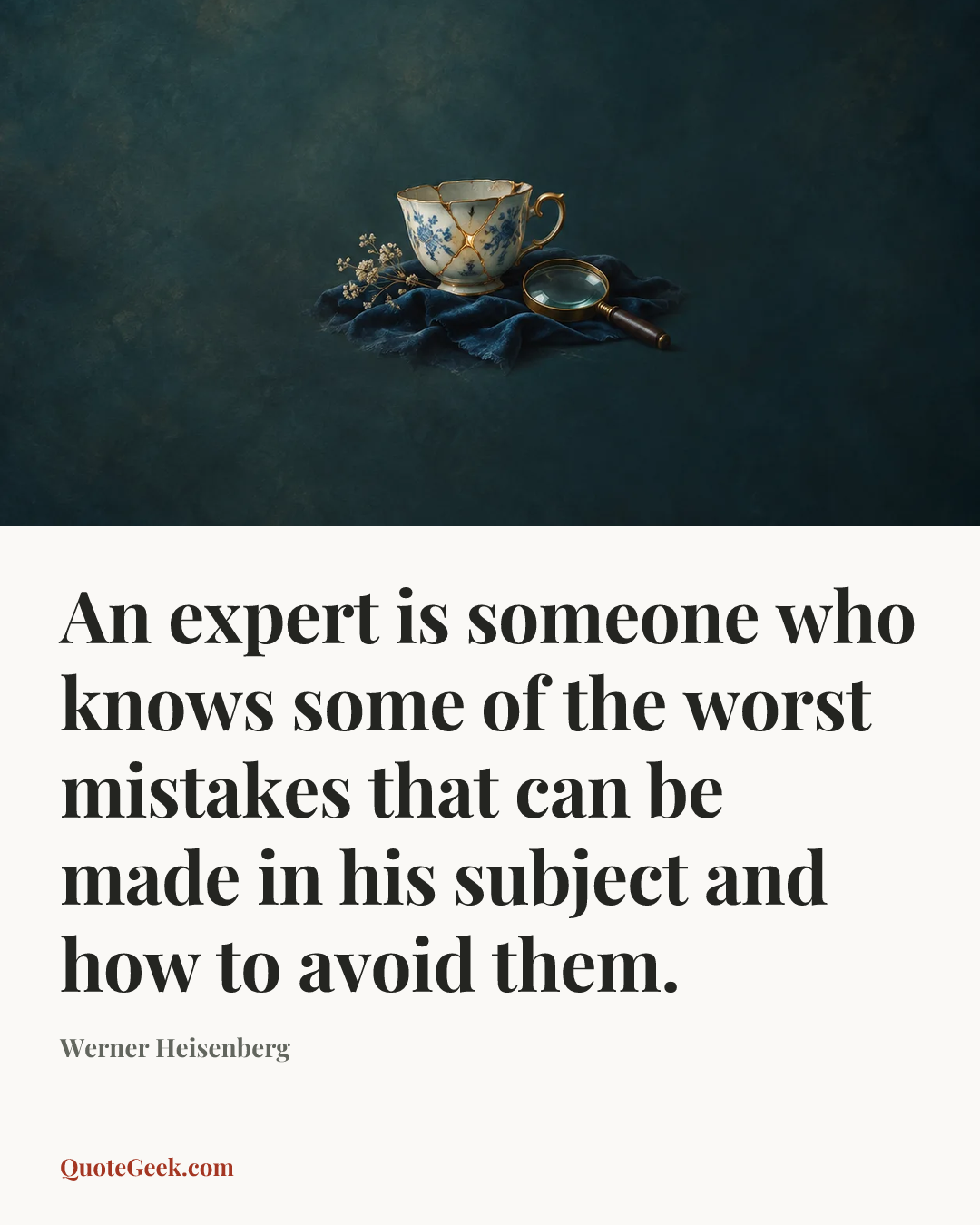 “An expert is someone who knows some of the worst mistakes that can be made in his subject and how to avoid them.” — Werner Heisenberg. Illustrated QuoteGeek card.