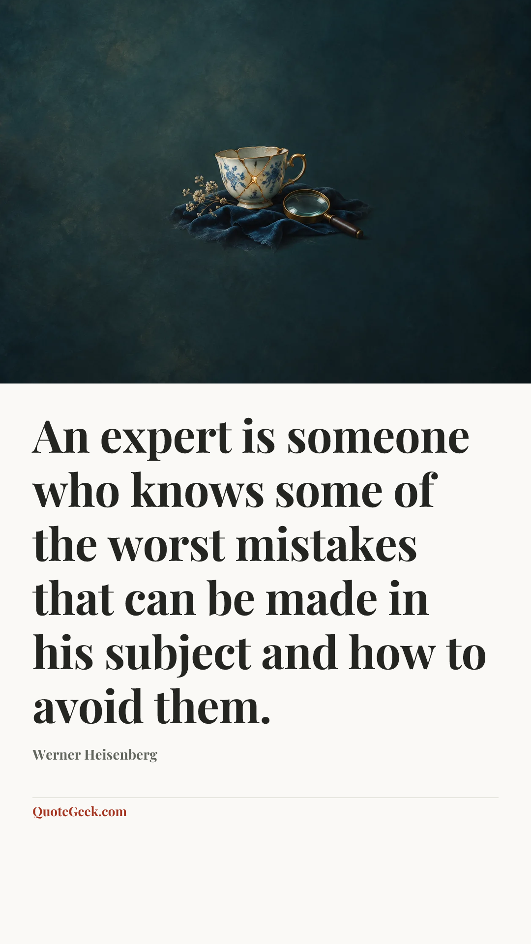 “An expert is someone who knows some of the worst mistakes that can be made in his subject and how to avoid them.” — Werner Heisenberg. Illustrated QuoteGeek card.