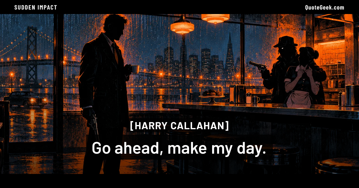 “Go ahead, make my day.” — Harry Callahan · Sudden Impact. Illustrated QuoteGeek card.