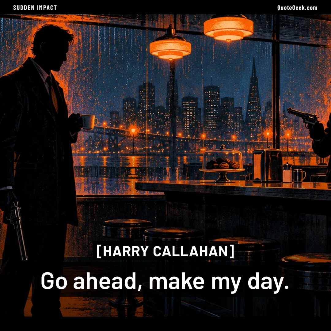 “Go ahead, make my day.” — Harry Callahan · Sudden Impact. Illustrated QuoteGeek card.