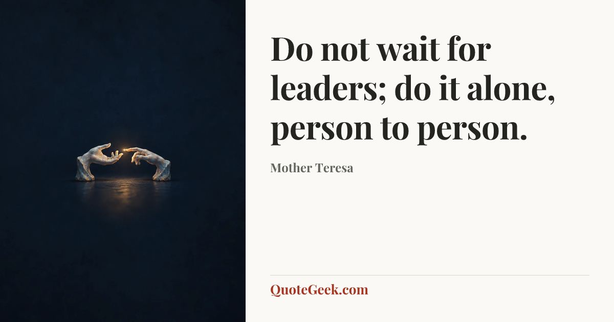 “Do not wait for leaders; do it alone, person to person.” — Mother Teresa. Illustrated QuoteGeek card.