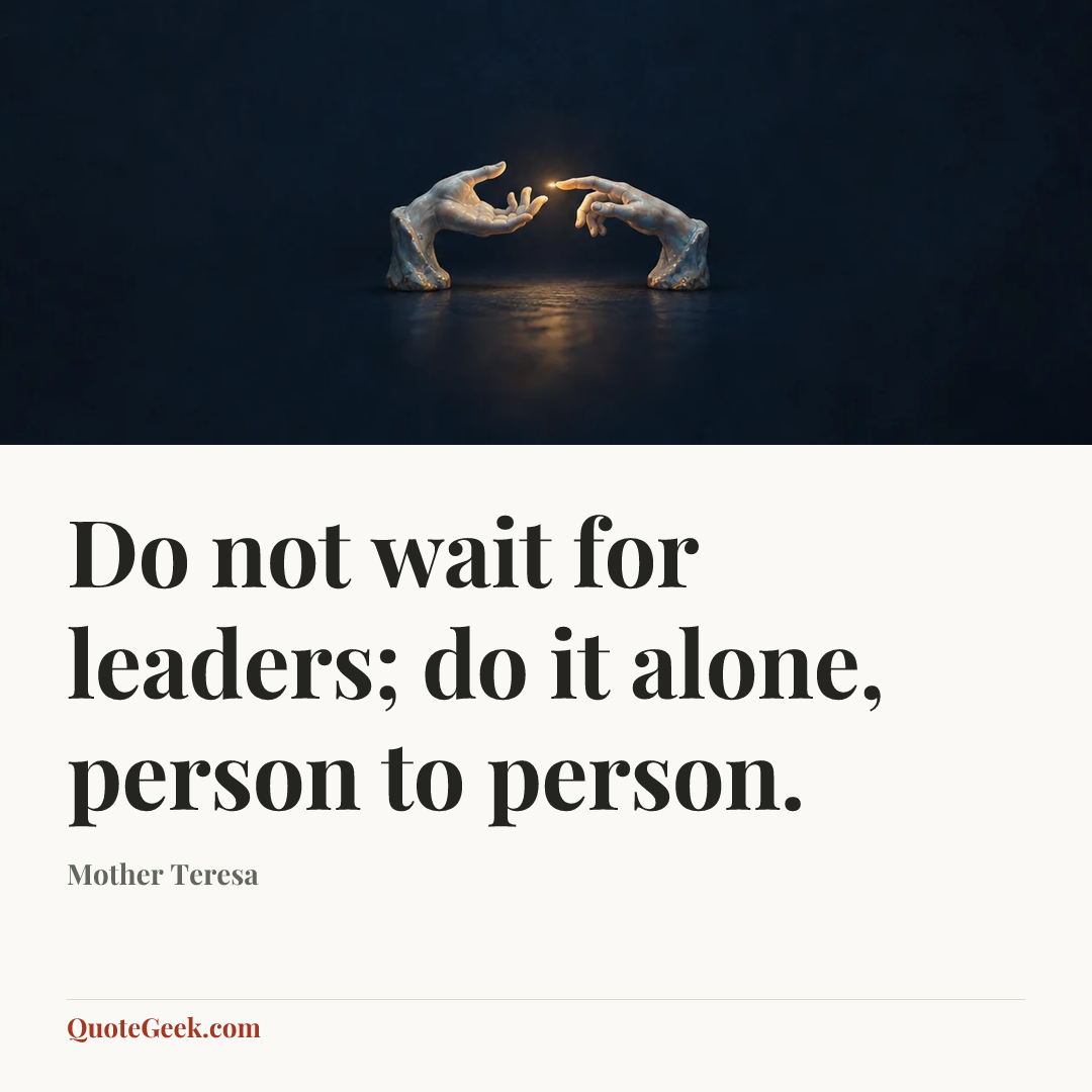 “Do not wait for leaders; do it alone, person to person.” — Mother Teresa. Illustrated QuoteGeek card.