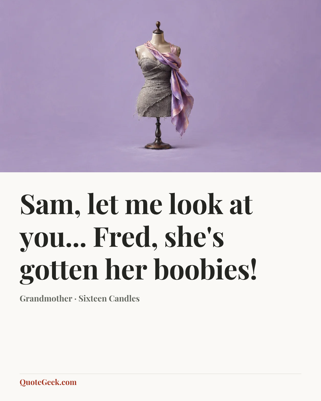 “Sam, let me look at you... Fred, she's gotten her boobies!” — Grandmother · Sixteen Candles. Illustrated QuoteGeek card.