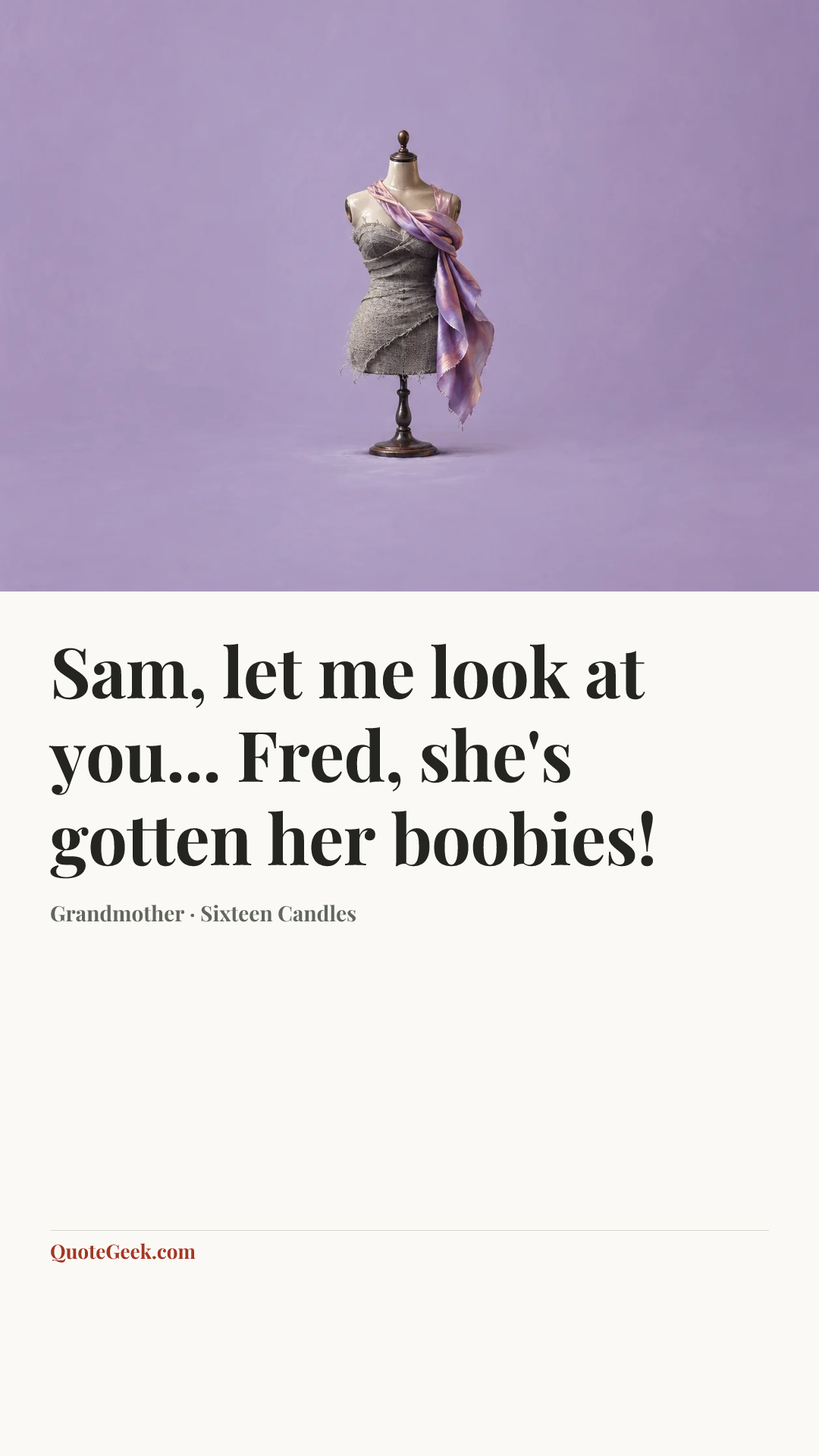 “Sam, let me look at you... Fred, she's gotten her boobies!” — Grandmother · Sixteen Candles. Illustrated QuoteGeek card.