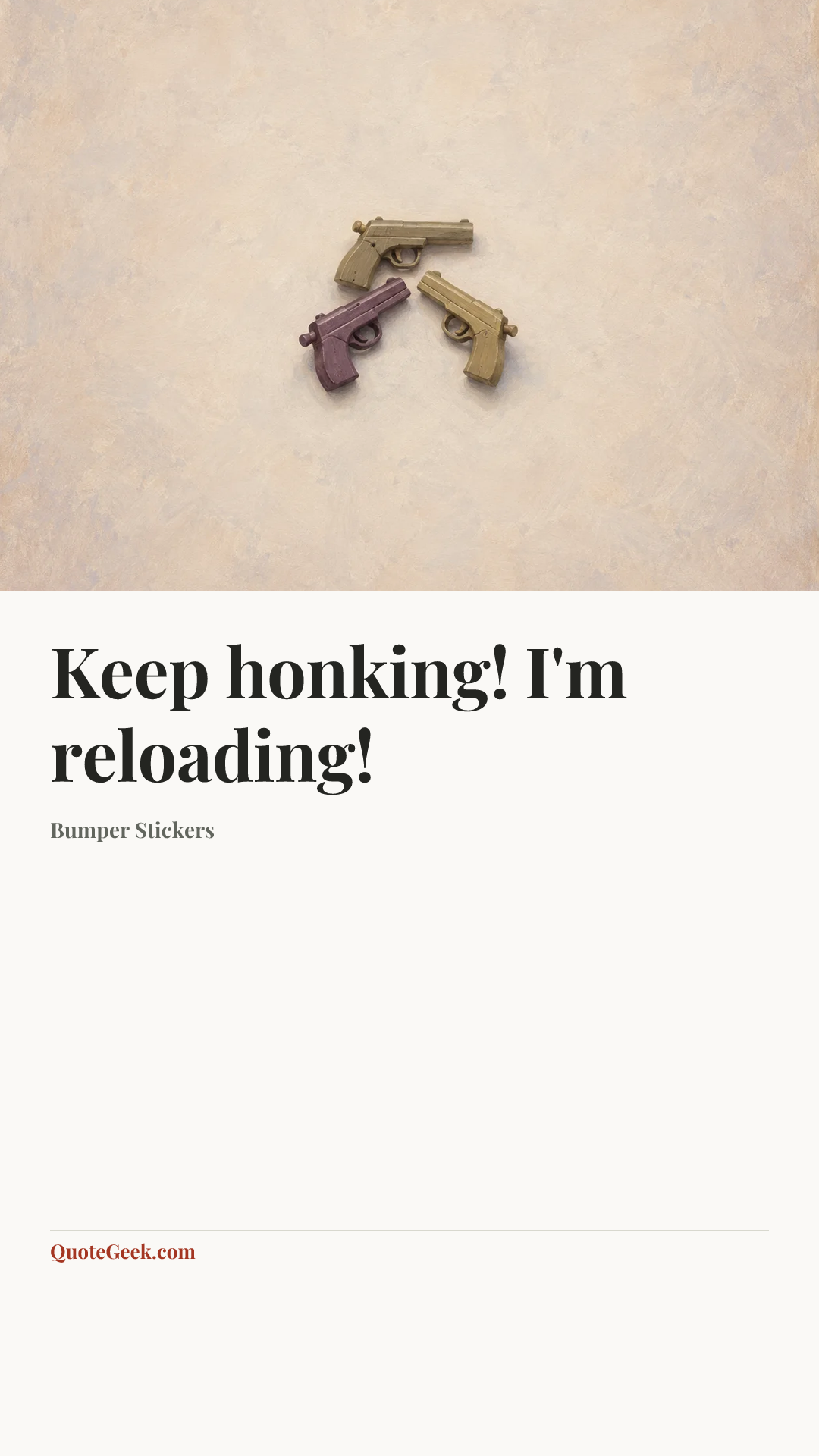 “Keep honking! I'm reloading!” — Bumper Stickers. Illustrated QuoteGeek card.