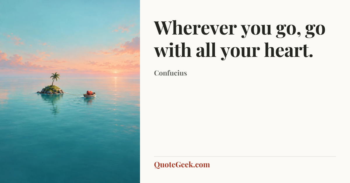 “Wherever you go, go with all your heart.” — Confucius. Illustrated QuoteGeek card.