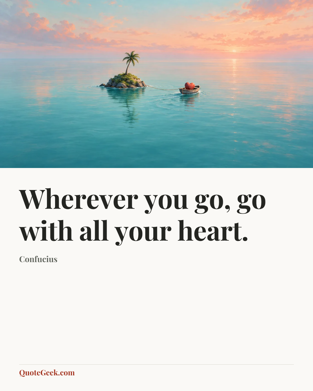 “Wherever you go, go with all your heart.” — Confucius. Illustrated QuoteGeek card.