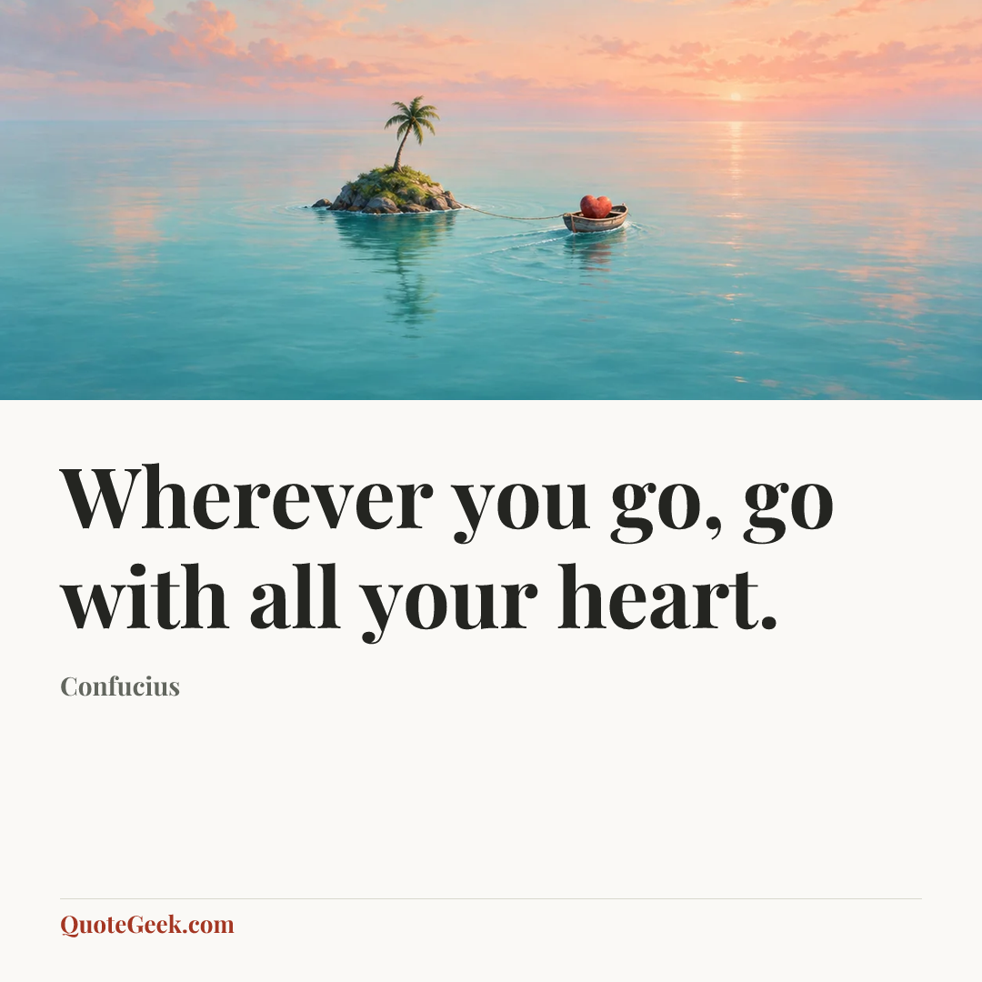“Wherever you go, go with all your heart.” — Confucius. Illustrated QuoteGeek card.