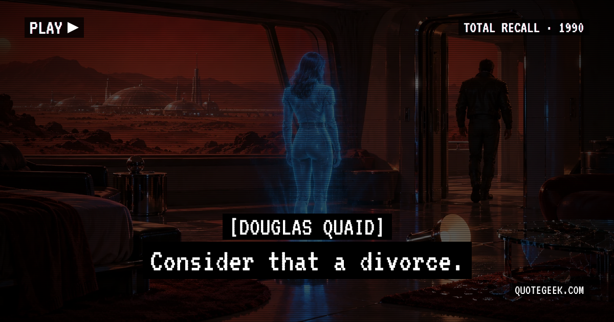 “Consider that a divorce.” — Douglas Quaid · Total Recall. Illustrated QuoteGeek card.