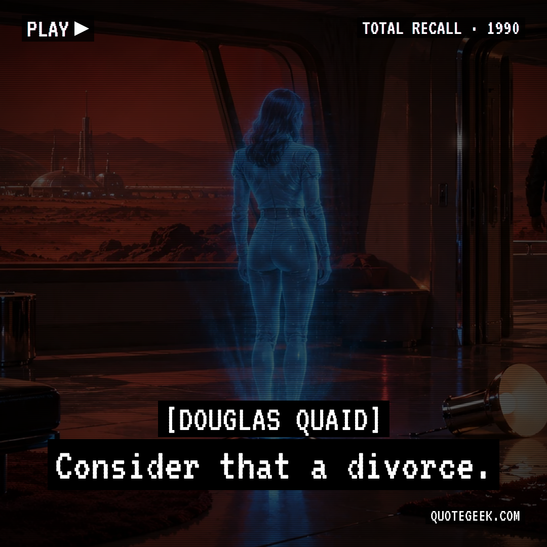 “Consider that a divorce.” — Douglas Quaid · Total Recall. Illustrated QuoteGeek card.
