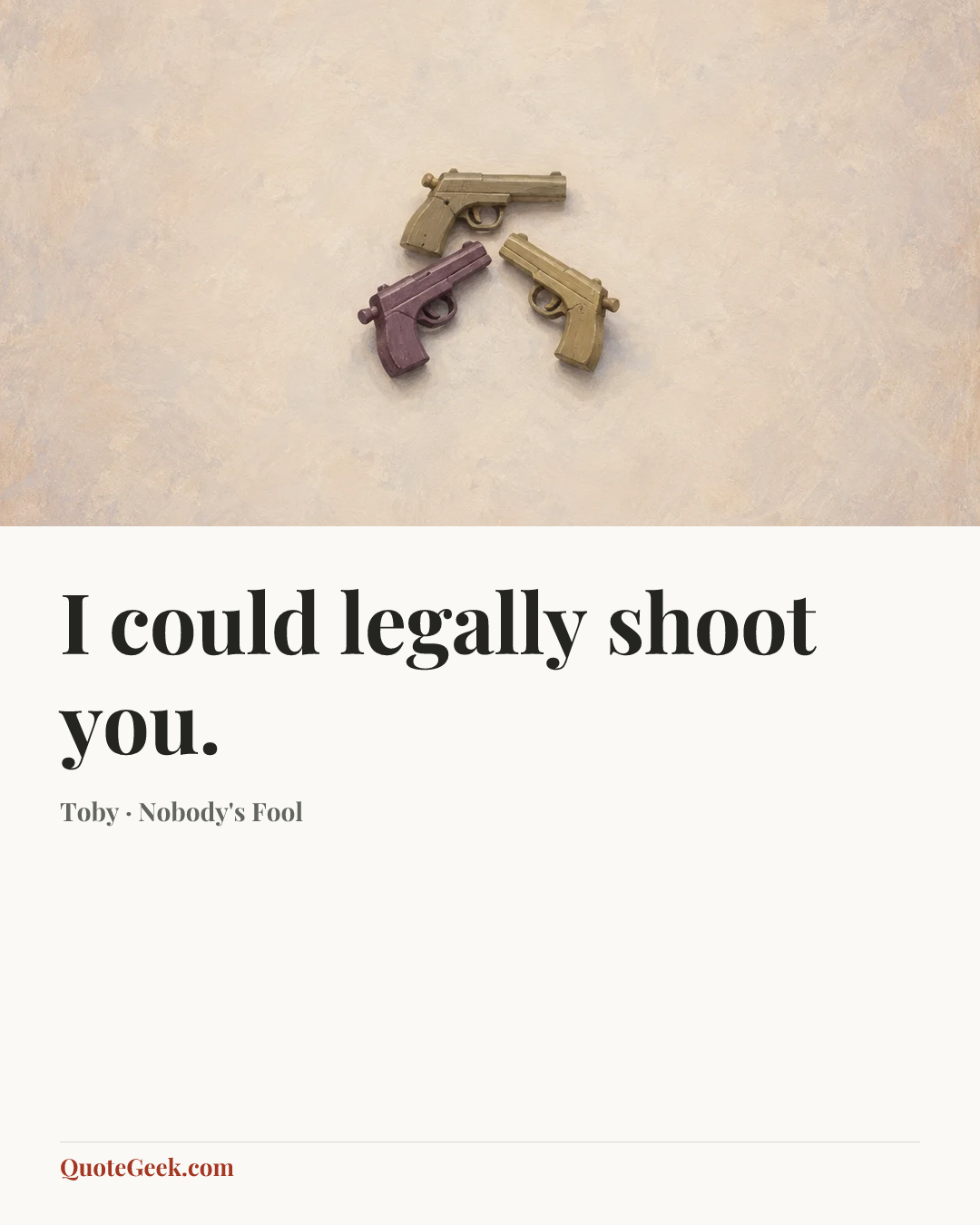 “I could legally shoot you.” — Toby · Nobody's Fool. Illustrated QuoteGeek card.