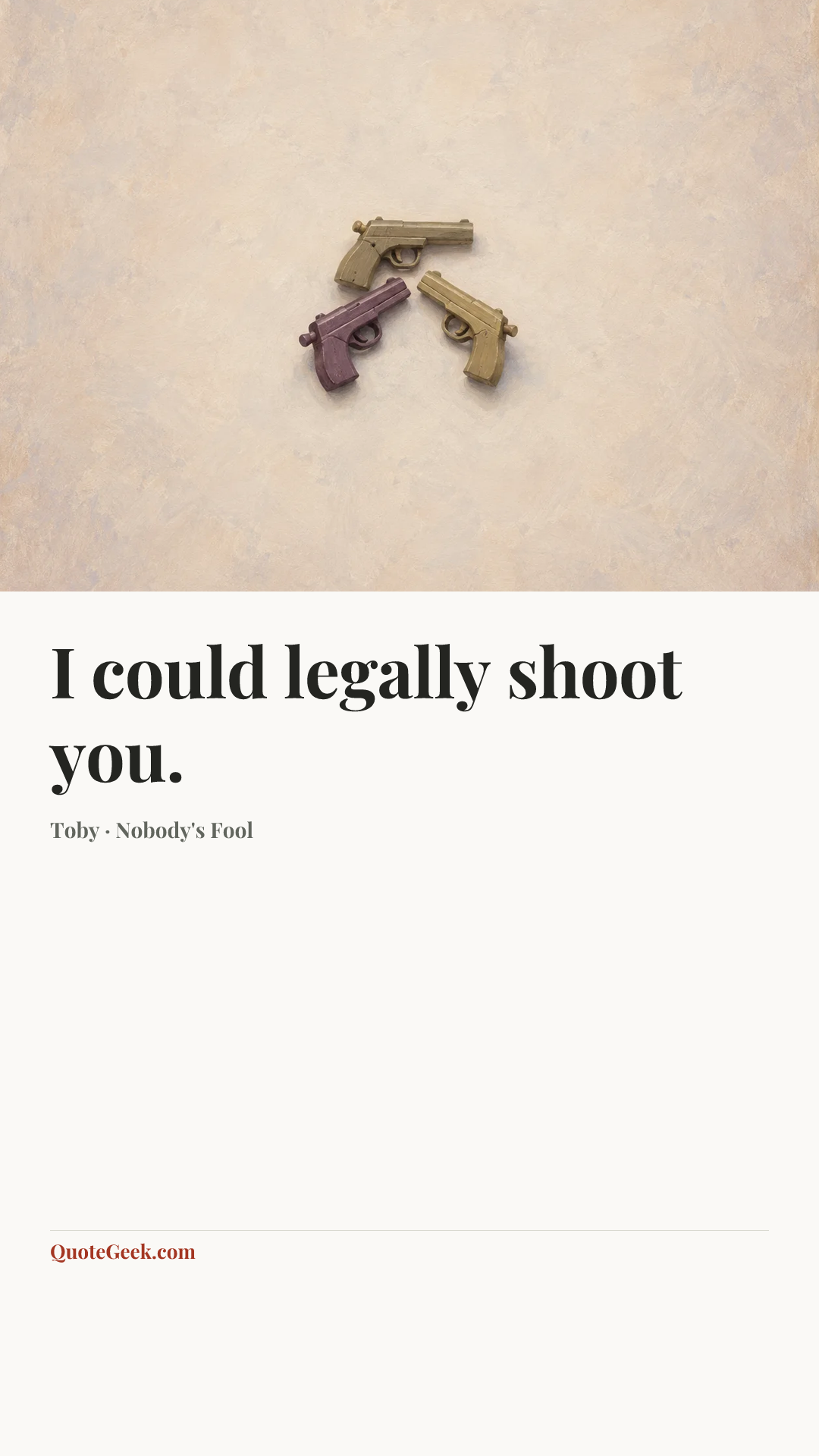 “I could legally shoot you.” — Toby · Nobody's Fool. Illustrated QuoteGeek card.