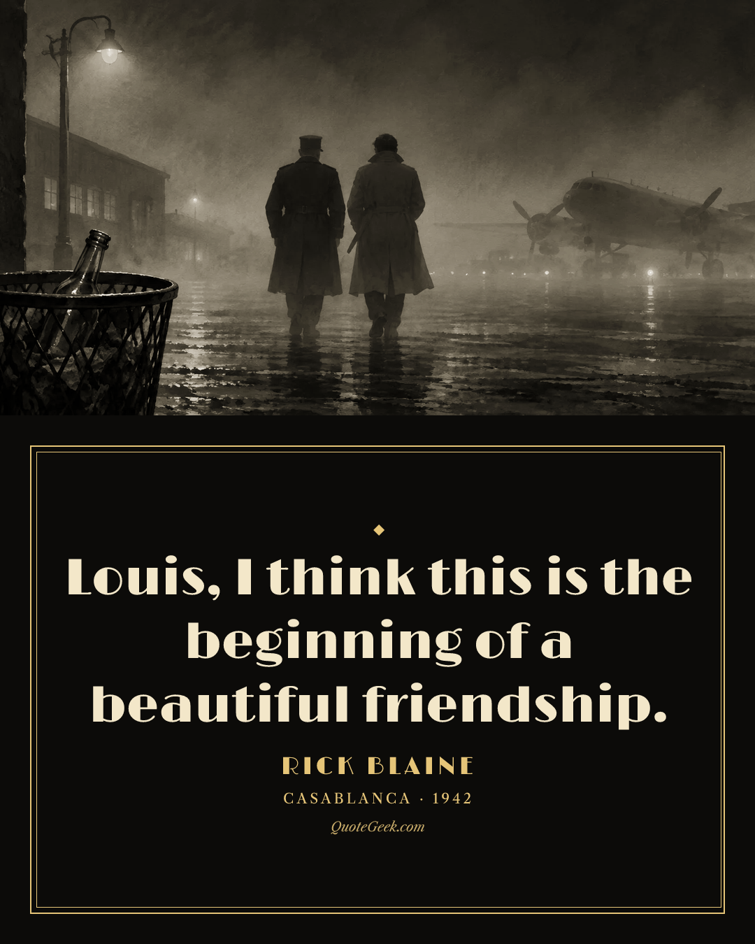 “Louis, I think this is the beginning of a beautiful friendship.” — Rick Blaine · Casablanca. Illustrated QuoteGeek card.