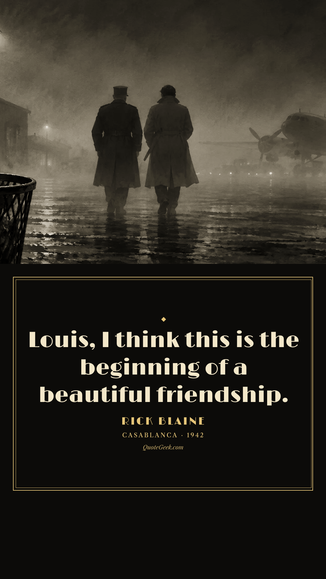 “Louis, I think this is the beginning of a beautiful friendship.” — Rick Blaine · Casablanca. Illustrated QuoteGeek card.