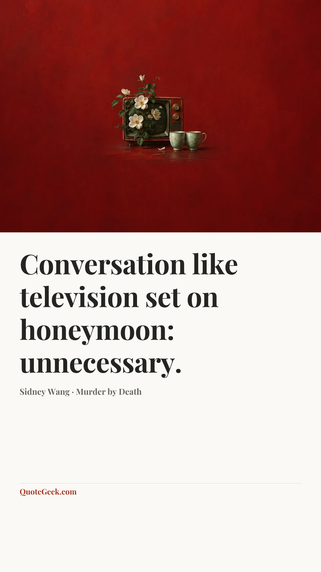 “Conversation like television set on honeymoon: unnecessary.” — Sidney Wang · Murder by Death. Illustrated QuoteGeek card.